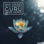 Raw Speaks With Ancient Guru Jane Mirie
