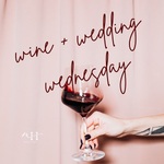 Wine & Wedding Wednesday
