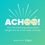 ACHOO! The Podcast for People with Allergies & Sinus Issues