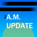 The A.M. Update