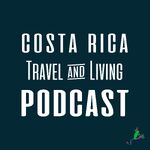 Costa Rica Travel & Living Podcast