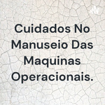Cuidados No Manuseio Das Maquinas Operacionais.