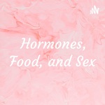 Hormones, Food, and Sex