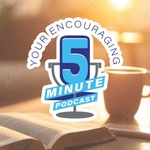Your Encouraging 5 Minute Podcast
