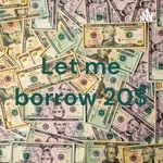 Let me borrow 20$