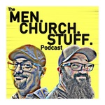 The MEN.CHURCH.STUFF. Podcast - A Show for Everyday Christians