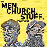 The MEN.CHURCH.STUFF. Podcast
