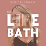 The Life Bath Podcast