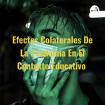 Efectos Colaterales De La Pandemia En El Contexto Educativo