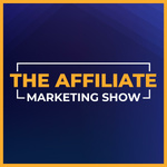 The Affiliate Marketing Show