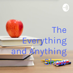 The Everything and Anything Show