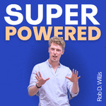 Super Powered: Leadership, Strategy, Decision Making & Peak Performance - Stories & Strategies from World-Class Performers for Executive Success