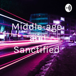 Middle-age and Sanctified 