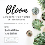 Bloom: A Podcast for Women Entrepreneurs