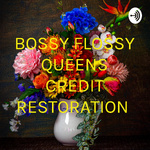 BOSSY FLOSSY QUEENS CREDIT RESTORATION BY ERICKA SCOTT