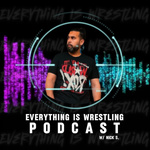 Everything Is Wrestling Podcast w/ Nick S.
