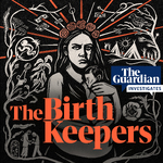 The Birth Keepers | The Guardian Investigates