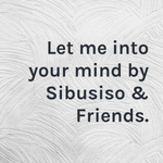 Let me into your mind by Sibusiso & Friends.