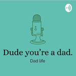 Dude You’re a Dad