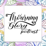 Mourning Glory Grief Podcast