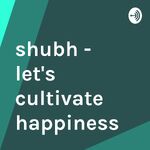 shubh - let's cultivate happiness