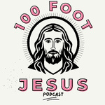 100 Foot Jesus Podcast