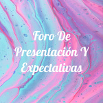 Foro De Presentación Y Expectativas
