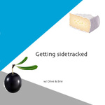 Getting sidetracked with olive and brie