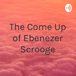 The Come Up of Ebenezer Scrooge