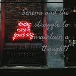 Serena and the struggle to maintain a thought!