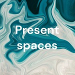 Present spaces