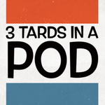 3 Tards In a Pod