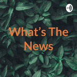 What's The News