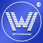 WatchFromHome Podcast!