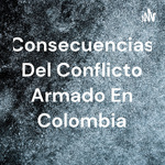 Consecuencias Del Conflicto Armado En Colombia