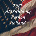 FREE AMERICA By Vernon Holland