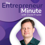 The Entrepreneur Minute with David Frazee