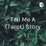 Tell Me A (Tarot) Story