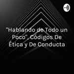 Hablando de Todo un Poco, Códigos De Ética y De Conducta