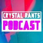 Crystal Rants Podcast