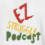 The EZ Struggle Podcast