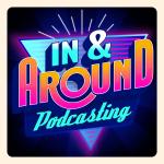 In & Around Podcasting