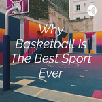 Why Basketball Is The Best Sport Ever