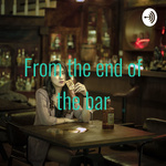 From the end of the bar