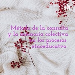 Método de la consulta y la memoria colectiva en los procesos etnoeducatvo 