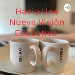 Hacia Una Nueva Visión Educativa