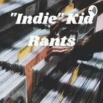 Indie Kid Rants