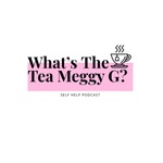 What’s the Tea Meggy G?