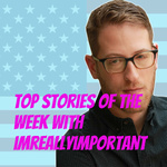 Top Stories of the Week with imreallyimportant