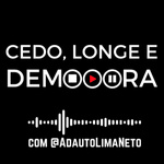CEDO, LONGE e DEMOOORA